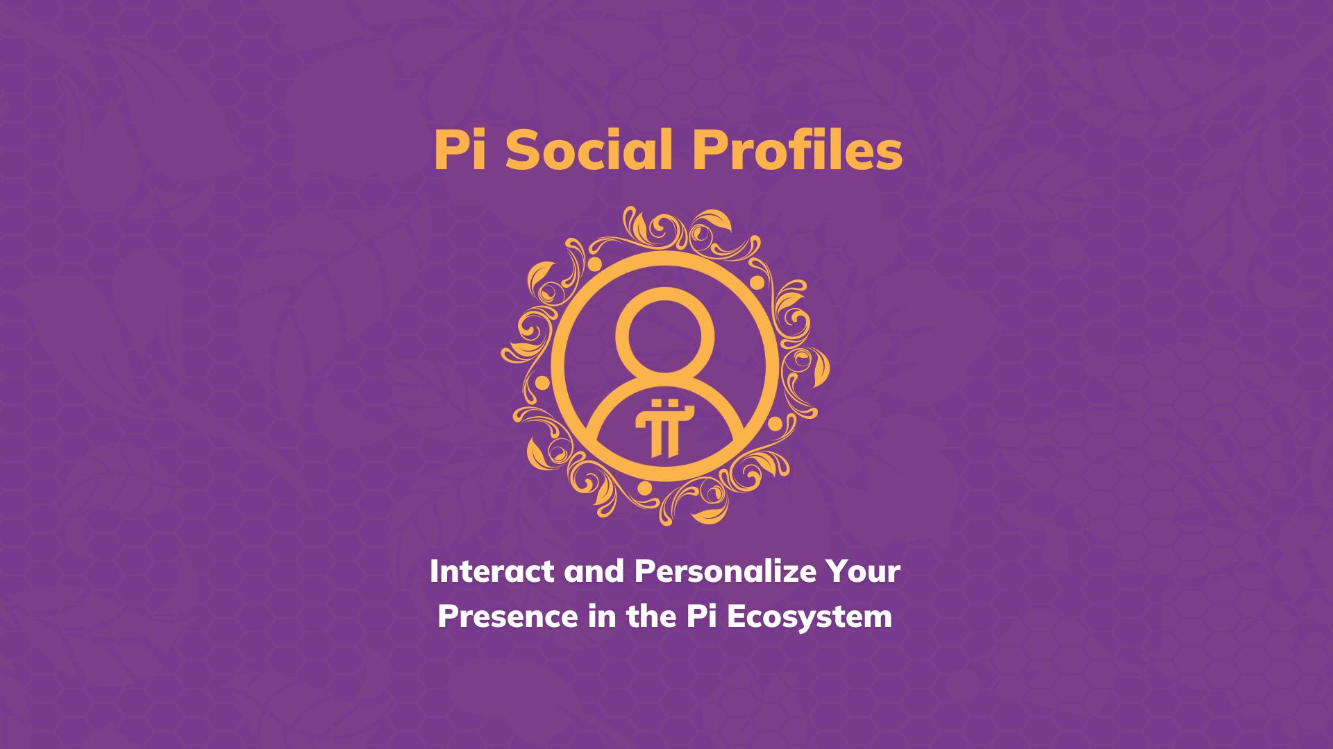 Pi Social Profiles: Personalize Your Presence in the Pi Ecosystem