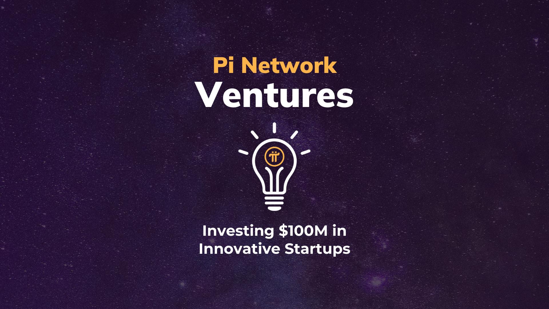 Launching Pi Network Ventures: Investing $100M in Innovative Startups