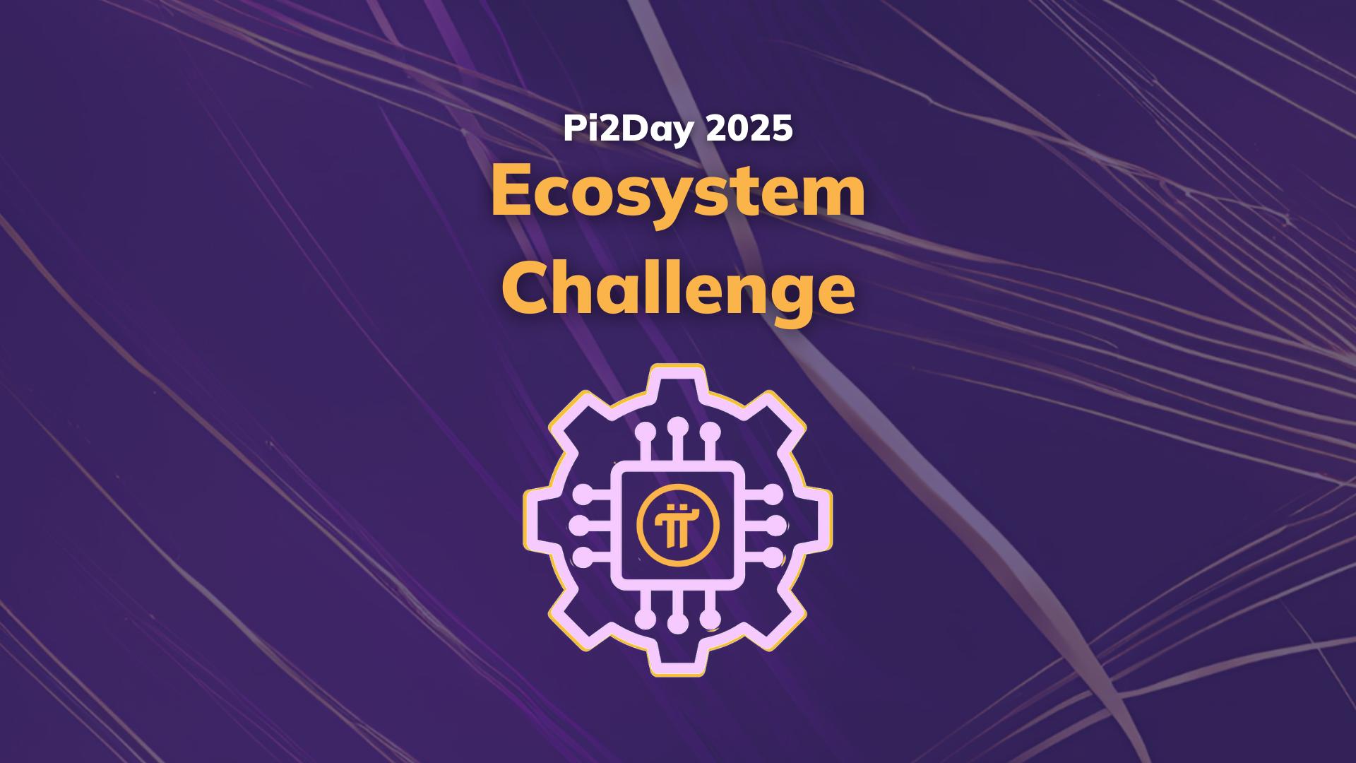 Celebrate Pi2Day 2025 with the Ecosystem Challenge on Pi Network!